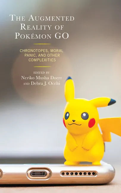 The Augmented Reality of Pokémon Go: Chronotopes, Moral Panic, and Other Complexities - Paperback