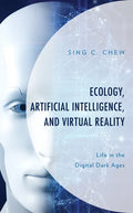 Ecology, Artificial Intelligence, and Virtual Reality: Life in the Digital Dark Ages - Hardcover