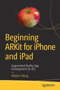 Beginning Arkit for iPhone and iPad: Augmented Reality App Development for IOS - Paperback